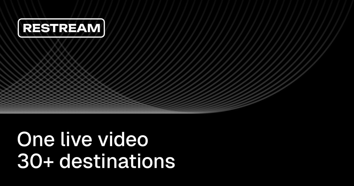 Restream — stream one live video to 30+ destinations